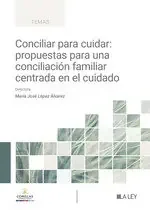 Conciliar para cuidar propuestas para una conciliacion familiar centrada en el
